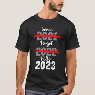 Scheiß 2021 Vergiss 2022 Hallo 2023 Neues Jahr T-Shirt