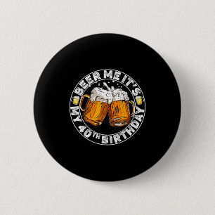 Schenk mir ein Bier, ich habe meinen 40. Geburtsta Button