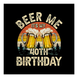 Schenk mir ein Bier, ich habe meinen 40. Geburtsta Poster