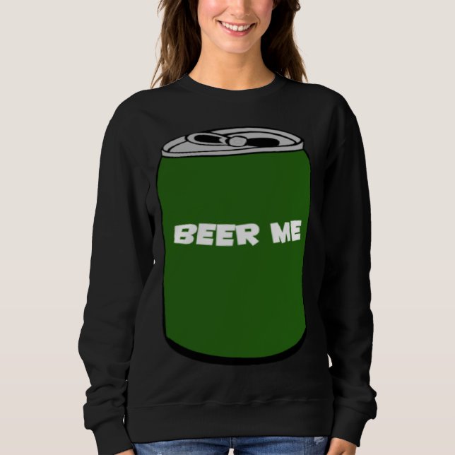 Schenk mir ein Bier Sweatshirt (Vorderseite)