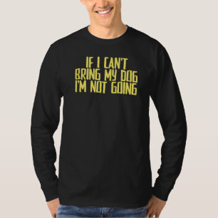 Scherz Sarcastic, wenn ich meinen Hund nicht mitbr T-Shirt