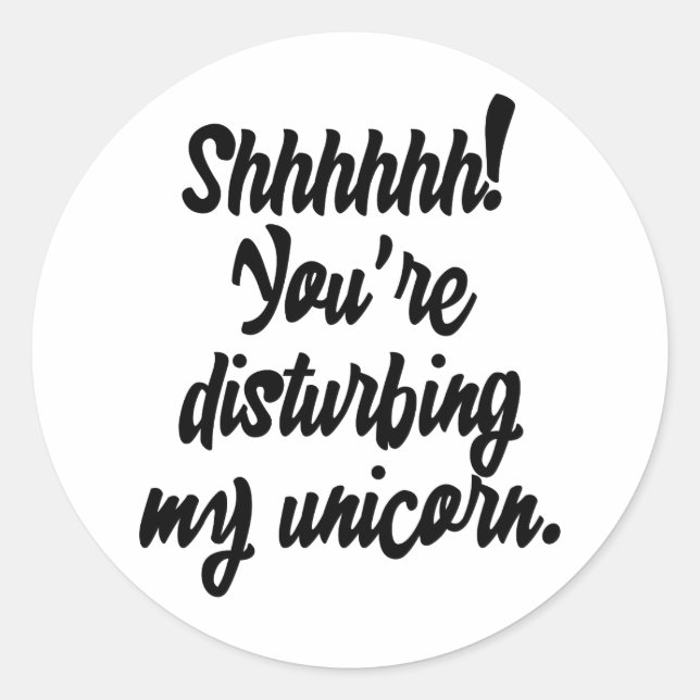 Schhhhhhh! Du störst mein Einhorn! Runder Aufkleber (Vorderseite)