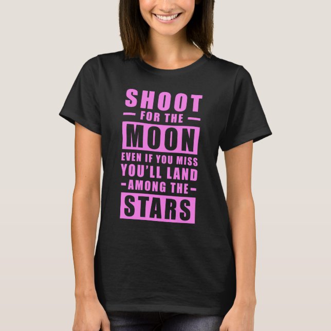 Schieß auf den Mond. Selbst wenn du es versäumst,  T-Shirt (Vorderseite)