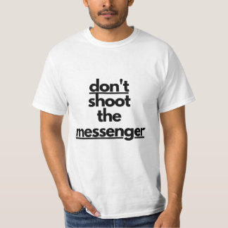 Schieß nicht auf den T - Shirt des Boten