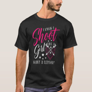 Schieß wie ein Mädchen, möchte eine Lektion für ei T-Shirt