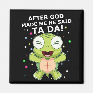 Schildkröte  Nachdem Ggd mich gemacht hat, sagte  Magnet