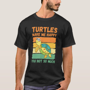 Schildkröten machen mich glücklich, nicht so viel T-Shirt