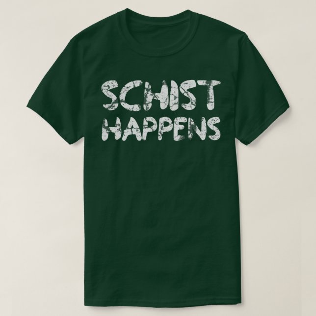 Schist Happens Geology Funny Geologist Spaß Scien T-Shirt (Design vorne)