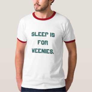 'Schlaf ist für Weenies. ' T-Shirt