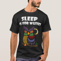 Schlaf ist für Wusses Nachteulen-T - Shirt