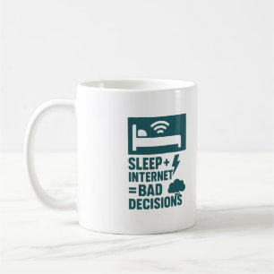 Schlafen + Internet = schlechte Entscheidungen Kaffeetasse