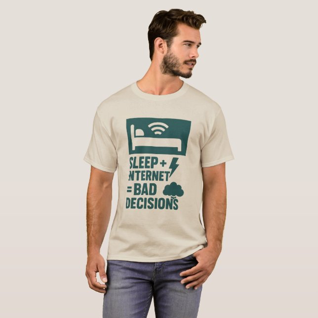 Schlafen + Internet = schlechte Entscheidungen T-Shirt (Vorne ganz)