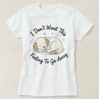 Schlafendes Welpen-T-Shirt | Dieses Gefühl Süßes H T-Shirt