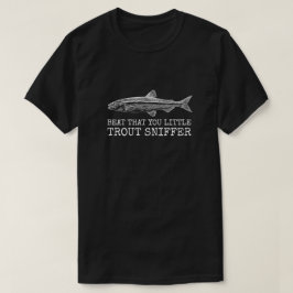 Schlag, dass du kleiner Forellenschniffer T-Shirt