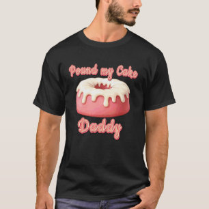 Schlag meinen Kuchen Daddy Peinlich Unangemessener T-Shirt