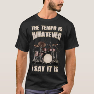 Schlagzeuger. Das Tempo ist, was auch immer ich sa T-Shirt