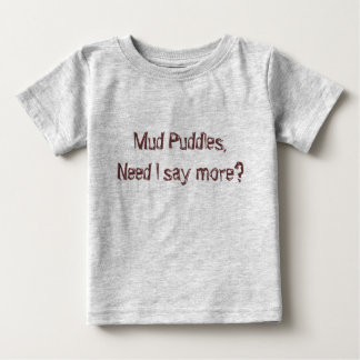 Schlamm-Pfützen, Bedarf sage ich mehr? Baby T-shirt