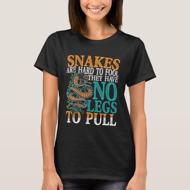 Schlangen sind schwer zu täuschen, sie haben keine T-Shirt (Vorderseite)
