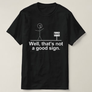 schlecht, das ist kein gutes Zeichen T-Shirt