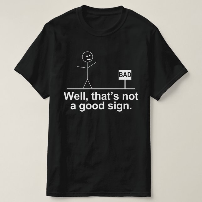 schlecht, das ist kein gutes Zeichen T-Shirt (Design vorne)