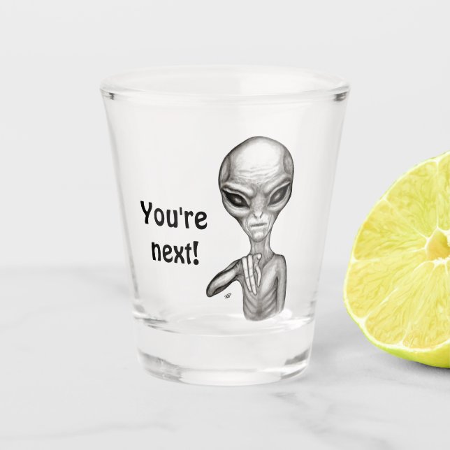 Schlechte Alien, Sie sind als Nächstes dran! Schnapsglas (Vorderseite)