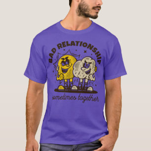 Schlechte Beziehung manchmal zusammen Sonne und Re T-Shirt