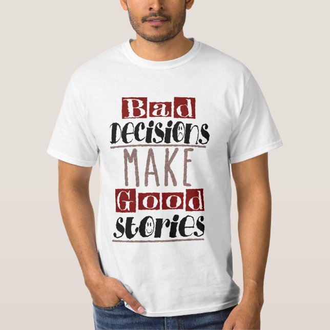 Schlechte Entscheidungen machen gute Geschichten T-Shirt (Vorderseite)