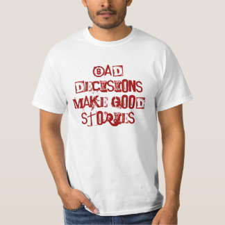 Schlechte Entscheidungen machen gute Geschichten T-Shirt
