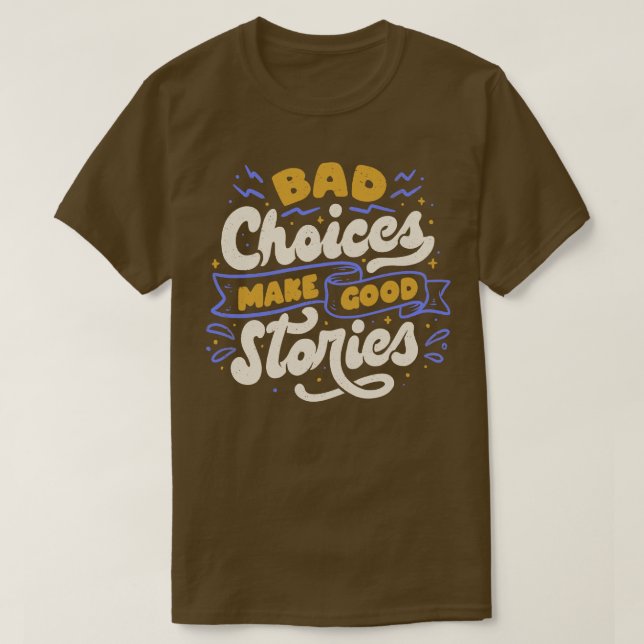 Schlechte Entscheidungen machen gute Geschichten v T-Shirt (Design vorne)