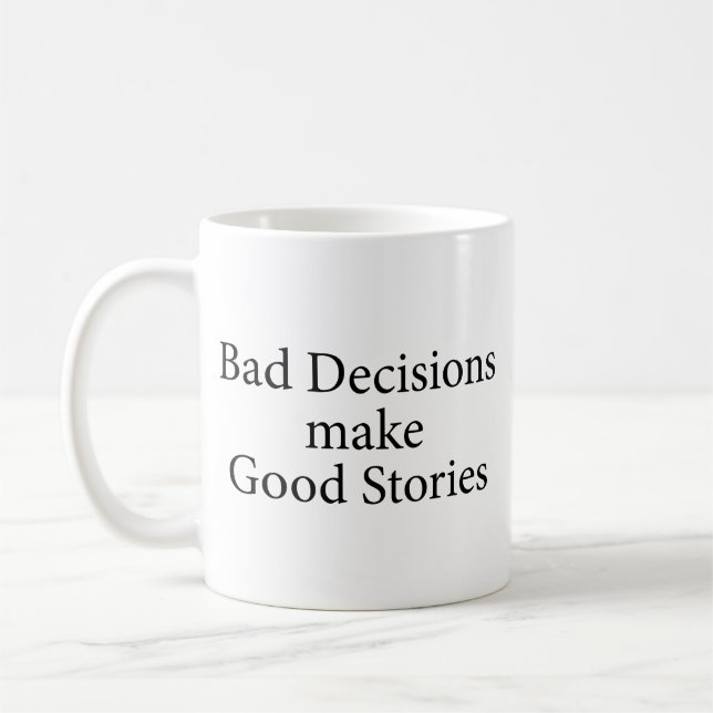 Schlechte Entscheidungen machen gute Stories zu ei Kaffeetasse (Links)