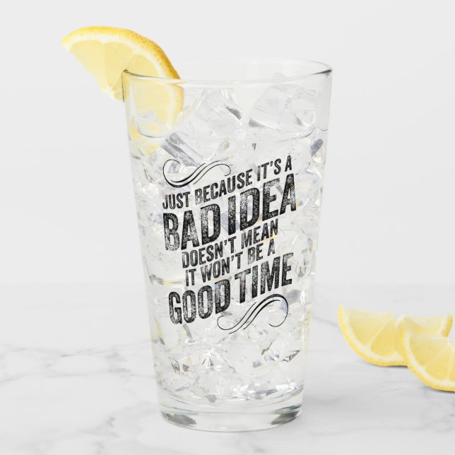 Schlechte Idee zu guter Zeit Glas (Vorderseite Ice)