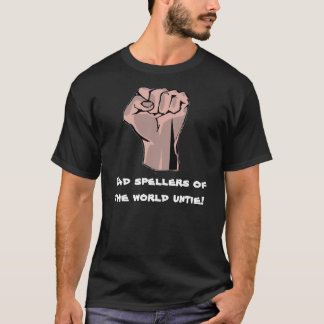 Schlechte Spellers der Welt lösen sich! T-Shirt
