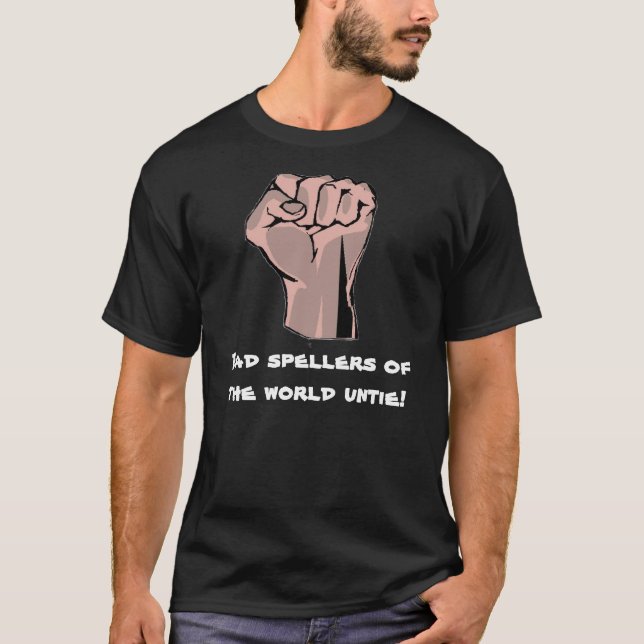 Schlechte Spellers der Welt lösen sich! T-Shirt (Vorderseite)