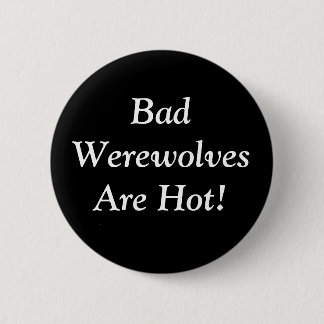 Schlechte Werewolves sind heiß! Button