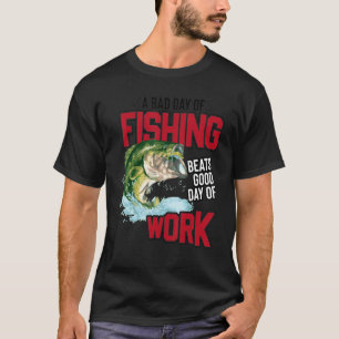 Schlechter Tag der Fischerei schlägt guten Arbeits T-Shirt