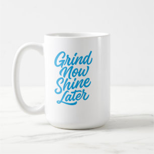 Schleif jetzt, glänze später – Motivationszitat Kaffeetasse