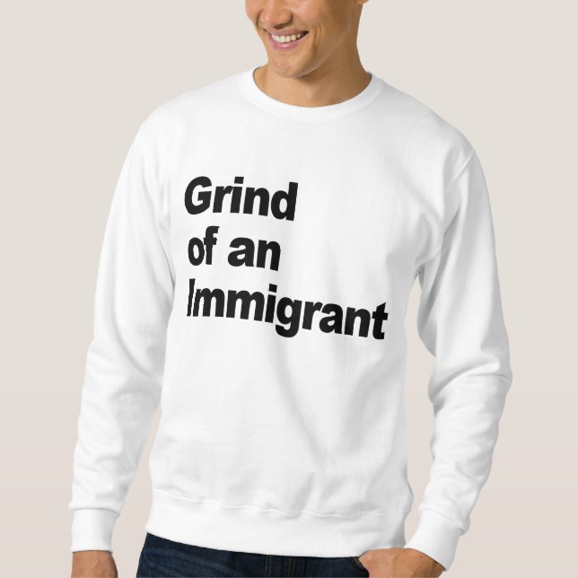 Schleifen eines Immigranten/des Glanzes für meine Sweatshirt (Vorderseite)