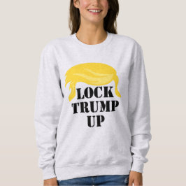 Schließ Trump hoch Sweatshirt