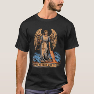 Schließe keinen Frieden mit dem Bösen Erzengel Mic T-Shirt