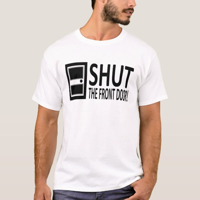 Schließen Sie die Haustür! Einfach unhöflich T-Shirt (Vorderseite)