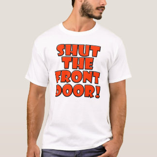 SCHLIESSEN SIE DIE HAUSTÜR T-Shirt