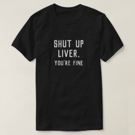 SCHLIESSEN SIE LIVER, SIE SIND GUT T-Shirt