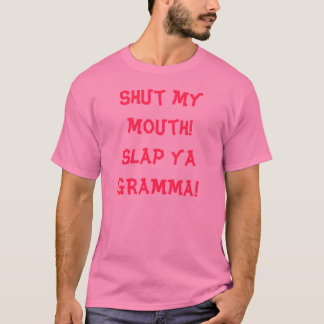 Schließen Sie meinen Mund! Schlagen Sie ya GRAMMA! T-Shirt