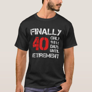 Schließlich 40 nur 9861 Tage bis zur Pensionierung T-Shirt