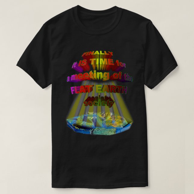 Schließlich Sitzung der FLACHEN ERDgesellschaft T-Shirt (Design vorne)
