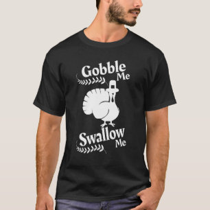 Schluck mich, schluck mich, tropf Soße an meiner S T-Shirt