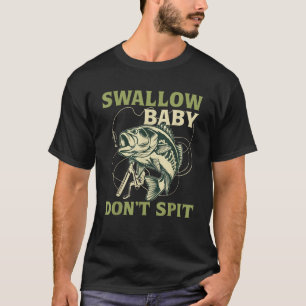 Schlucken Baby Spucken Sie nicht Fischen T-Shirt
