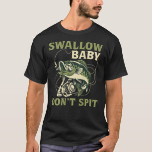 Schlucken Baby Spucken Sie nicht Funny Fishing T-Shirt