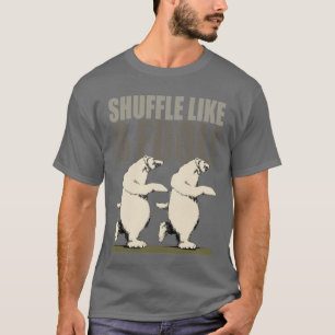 Schlurfen wie ein Dummkopf T-Shirt