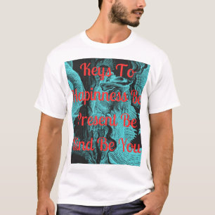 Schlüssel zum Glück: Seien Sie präsent, seien Sie  T-Shirt